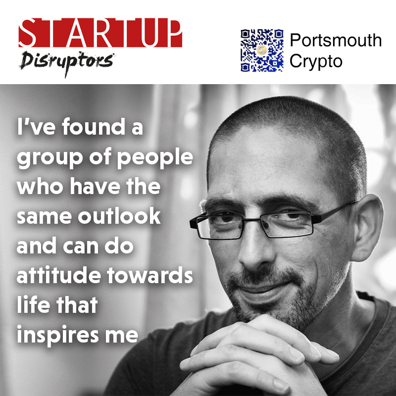 Matt, Portsmouth Crypto: I've found a group of people who have the same outlook and can-do attitude towards life that inspires me.